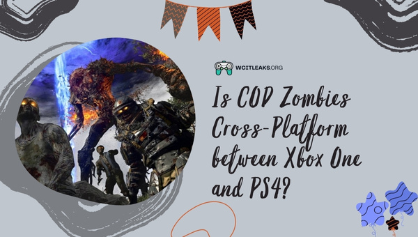 Is COD Zombies Cross-Platform between Xbox One and PS4?