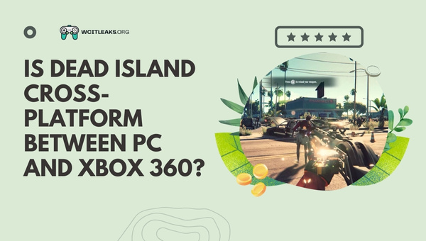 Is Dead Island Cross-Platform between PC and Xbox 360?