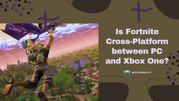 Is Fortnite Cross-Platform between PC and Xbox One?