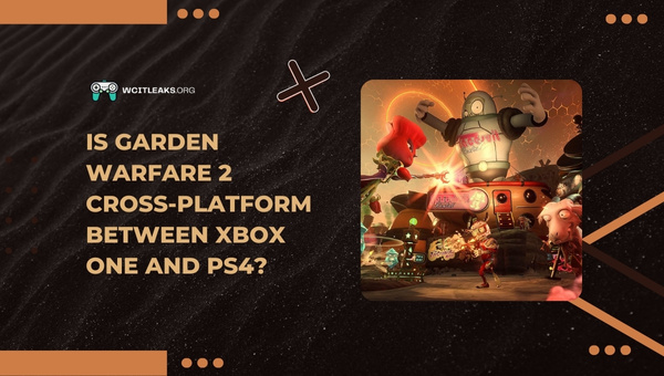 Is Garden Warfare 2 Cross-Platform between Xbox One and PS4?