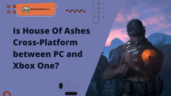 Is House Of Ashes Cross-Platform between PC and Xbox One?