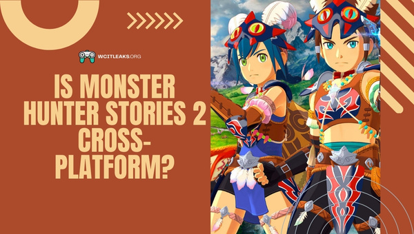Is Monster Hunter Stories 2 Cross-Platform in 2023?