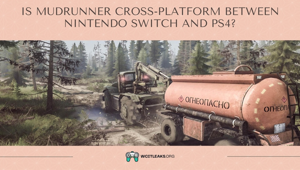 Is Mudrunner Cross-Platform between Nintendo Switch and PS4?