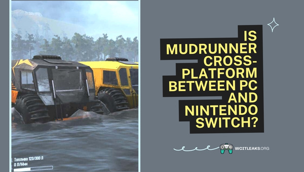 Is Mudrunner Cross-Platform between PC and Nintendo Switch?