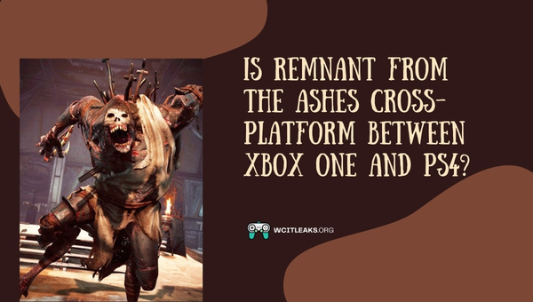 Is Remnant From The Ashes Cross-Platform between Xbox One and PS4?