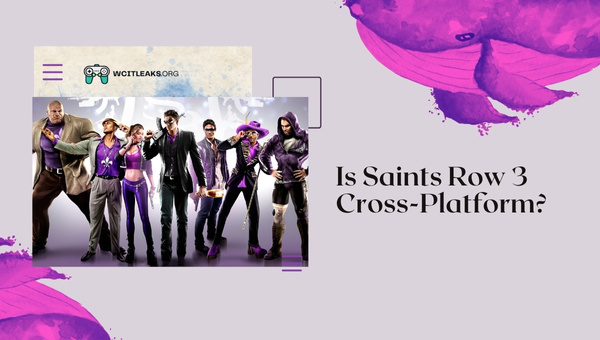 Is Saints Row 3 Cross-Platform in 2023?