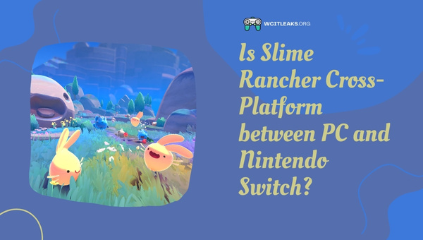 Is Slime Rancher Cross-Platform between PC and Nintendo Switch?