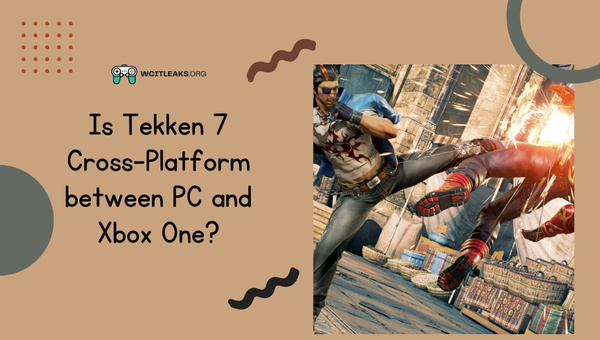 Is Tekken 7 Cross-Platform between PC and Xbox One?