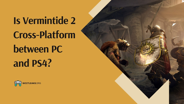 Is Vermintide 2 Cross-Platform between PC and PS4?