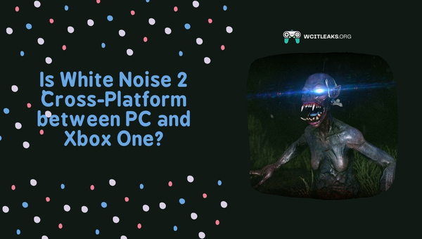 Is White Noise 2 Cross-Platform between PC and Xbox One?