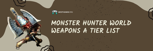 Monster Hunter World Weapons A Tier List (2024)