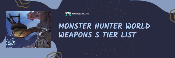 Monster Hunter World Weapons S Tier List (2023)