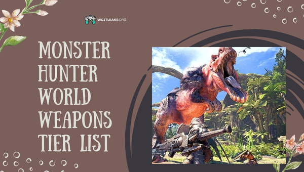 Monster Hunter World Weapons Tier List (2023)