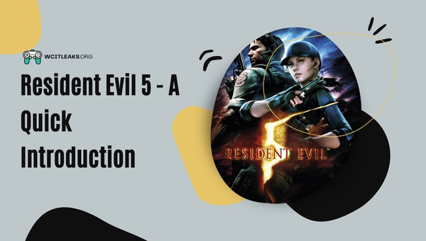Resident Evil 5 - A Quick Introduction