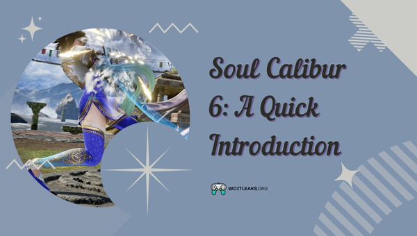 Soul Calibur 6: A Quick Introduction