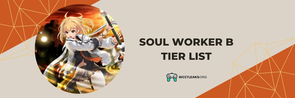 Soul Worker B Tier List (2023)
