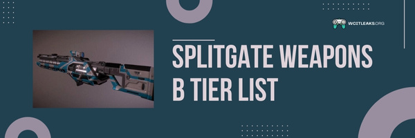 Splitgate Weapons B Tier List (2023)