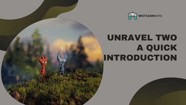 Unravel Two - A Quick Introduction