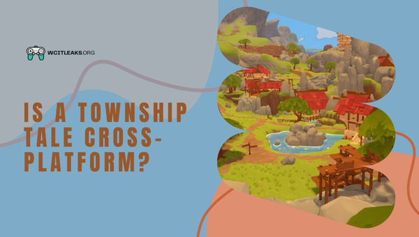 Is A Township Tale Cross-Platform in 2023?