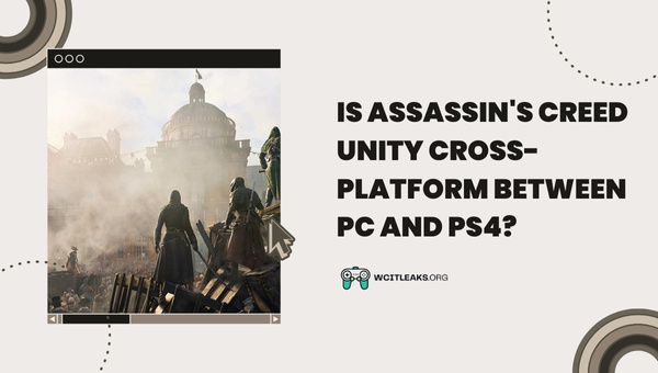 Is Assassin's Creed Unity Cross-Platform between PC and PS4?