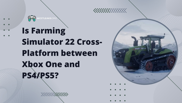 Is Farming Simulator 22 Cross-Platform between Xbox One and PS4/PS5?