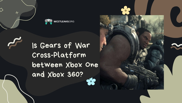 Is Gears of War Cross-Platform between Xbox One and Xbox 360?