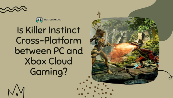 Is Killer Instinct Cross-Platform between PC and Xbox Cloud Gaming?