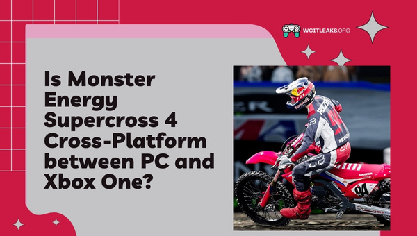 Is Monster Energy Supercross 4 Cross-Platform between PC and Xbox One?