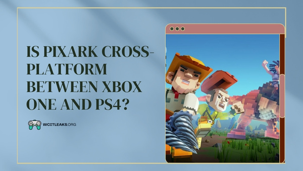 Is Pixark Cross-Platform between Xbox One and PS4?
