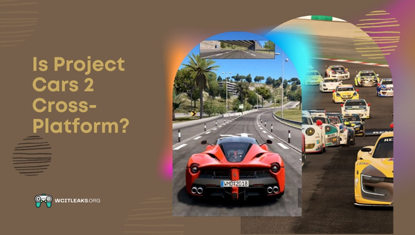 Is Project Cars 2 Cross-Platform in 2024?