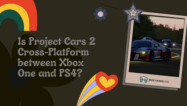 Is Project Cars 2 Cross-Platform between Xbox One and PS4?