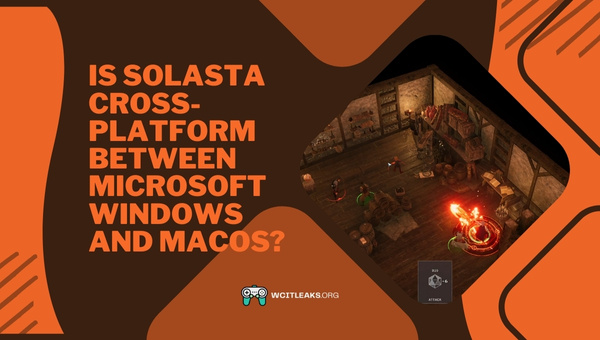 Is Solasta Cross-Platform between Microsoft Windows and macOS?