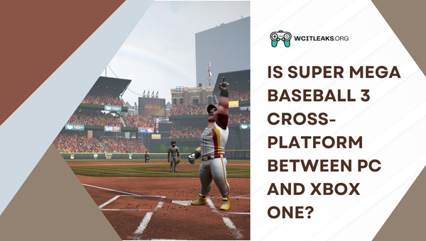 Is Super Mega Baseball 3 Cross-Platform between PC and Xbox One?