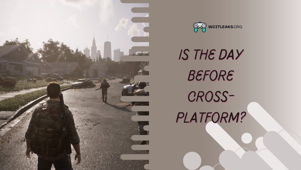 Is The Day Before Cross-Platform in 2023?