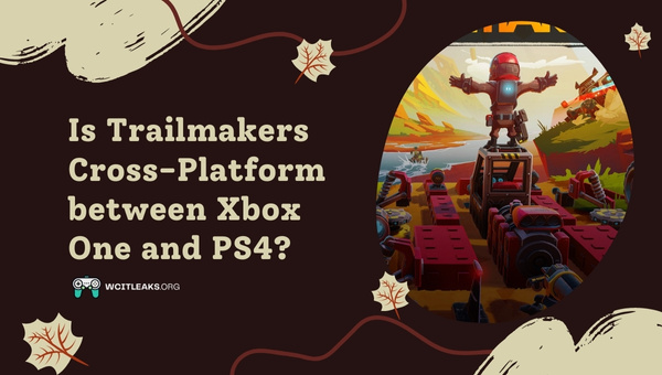 Is Trailmakers Cross-Platform between Xbox One and PS4?