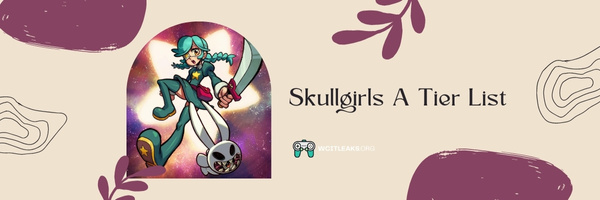 Skullgirls A Tier List (2023)