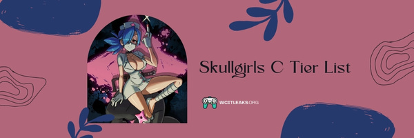 Skullgirls C Tier List (2023)