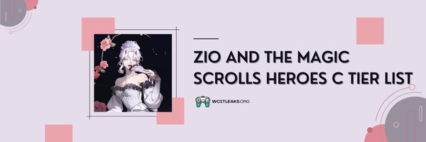 ZIO And The Magic Scrolls Heroes C Tier List (2023)