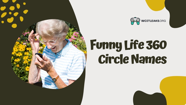 Funny Life 360 Circle Names Ideas (2023)