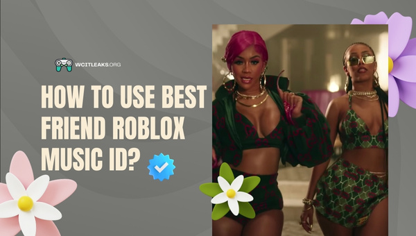 How to Use Best Friend Roblox Song ID?