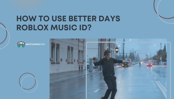 How to Use Better Days Roblox Song ID?