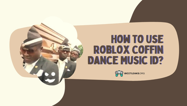 How to Use Roblox Coffin Dance Song ID?