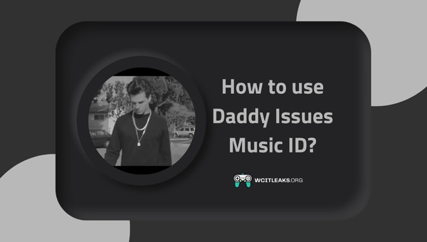 How to use Daddy Issues Music ID?