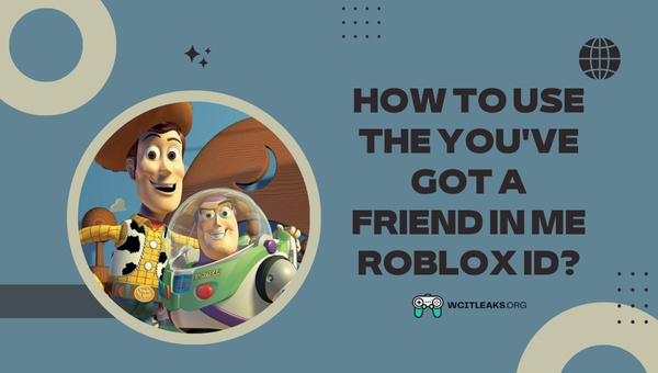How to use the You've Got a Friend in Me Roblox ID?