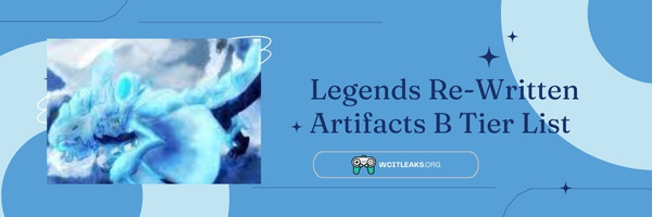 Legends ReWritten Artifacts B Tier List (2023)