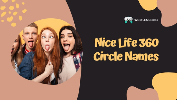 Nice Life 360 Circle Names Ideas (2023)