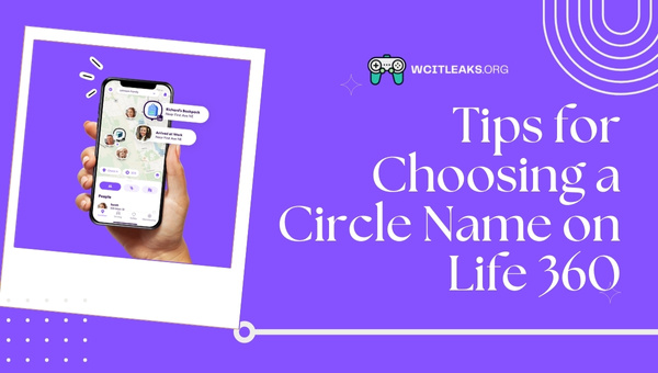 Tips for Choosing a Circle Name on Life 360