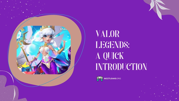 Valor Legends: A Quick Introduction