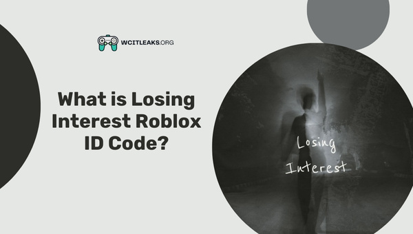 What is Losing Interest Roblox ID Code?