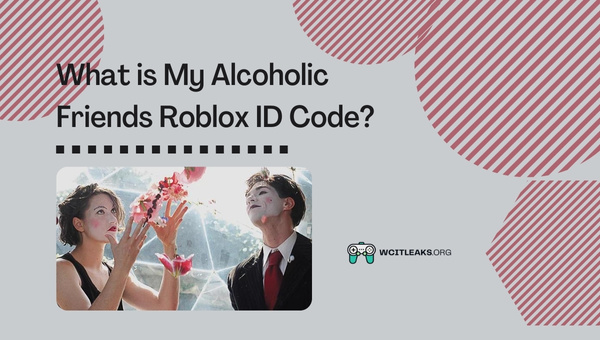 What is My Alcoholic Friends Roblox ID Code?
